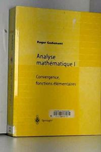 Analyse Mathematique I: Convergence, Fonctions Elementaires