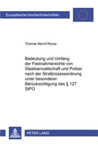 Bedeutung Und Umfang Der Festnahmerechte Von Staatsanwaltschaft Und Polizei Nach Der Strafprozessordnung Unter Besonderer Beruecksichtigung Des § 127 Stpo