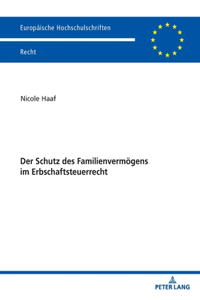 Der Schutz des Familienvermoegens im Erbschaftsteuerrecht