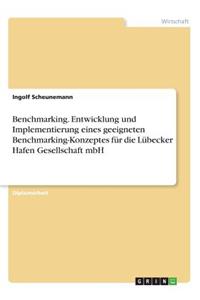 Benchmarking. Entwicklung und Implementierung eines geeigneten Benchmarking-Konzeptes für die Lübecker Hafen Gesellschaft mbH