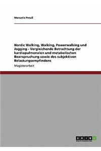 Nordic Walking, Walking, Powerwalking und Jogging - Vergleichende Betrachtung der kardiopulmonalen und metabolischen Beanspruchung sowie des subjektiven Belastungsempfindens