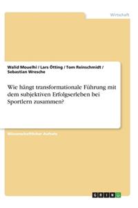 Wie hängt transformationale Führung mit dem subjektiven Erfolgserleben bei Sportlern zusammen?