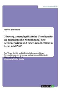 Gibt es quantenphysikalische Ursachen für die relativistische Zeitdehnung, eine Zeitkontraktion und eine Unendlichkeit in Raum und Zeit?