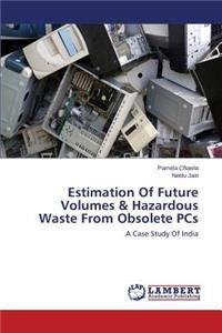 Estimation Of Future Volumes & Hazardous Waste From Obsolete PCs