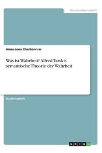 Was ist Wahrheit? Alfred Tarskis semantische Theorie der Wahrheit