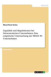 Liquidität und Akquisitionen bei börsennotierten Unternehmen. Eine empirische Untersuchung der MDAX 50 Unternehmen