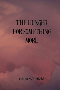 The Hunger for Something More