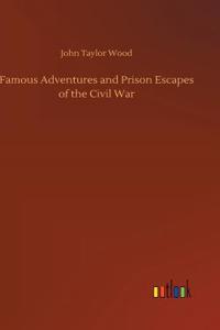 Famous Adventures and Prison Escapes of the Civil War
