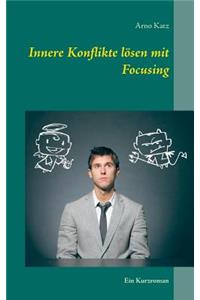 Innere Konflikte lösen mit Focusing