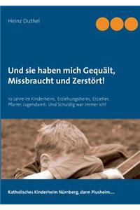 Und Sie Haben Mich Gequalt, Missbraucht Und Zerstort!