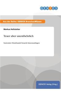 Teuer aber unentbehrlich
