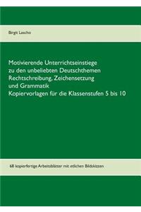 Motivierende Unterrichtseinstiege zu den unbeliebten Deutschthemen Rechtschreibung, Zeichensetzung und Grammatik