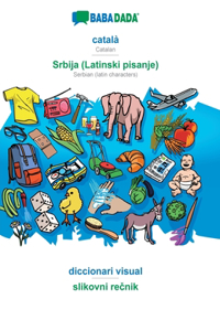 BABADADA, català - Srbija (Latinski pisanje), diccionari visual - slikovni re&#269;nik: Catalan - Serbian (latin characters), visual dictionary