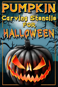 Halloween Pumpkin Carving Stencils: Funny And Scary Halloween Patterns Activity Book - Painting And Pumpkin Carving Designs Including: Jack Olantern Witches, Cats, Skulls, Bats, Ghosts