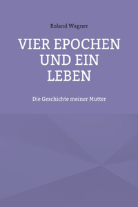 Vier Epochen und ein Leben