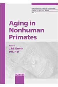 Aging in Nonhuman Primates: v. 31 (Interdisciplinary Topics in Gerontology and Geriatrics)