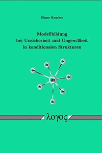 Modellbildung Bei Unsicherheit Und Ungewissheit in Konditionalen Strukturen