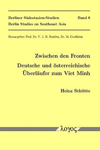 Zwischen Den Fronten. Deutsche Und Osterreichische Uberlaufer Zum Viet Minh