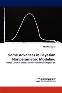 Some Advances in Bayesian Nonparametric Modeling