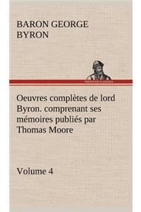 Oeuvres complètes de lord Byron. Volume 4. comprenant ses mémoires publiés par Thomas Moore