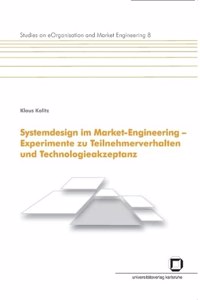 Systemdesign im Market-Engineering - Experimente zu Teilnehmerverhalten und Technologieakzeptanz