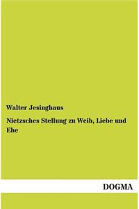 Nietzsches Stellung zu Weib, Liebe und Ehe