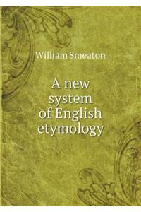 A new system of English etymology