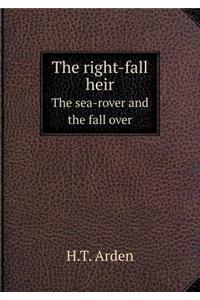 The Right-Fall Heir the Sea-Rover and the Fall Over