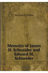 Memoirs of James H. Schneider and Edward M. Schneider