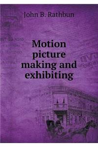 Motion Picture Making and Exhibiting