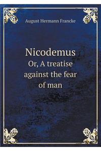 Nicodemus Or, a Treatise Against the Fear of Man