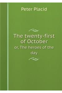 The twenty-first of October or, The heroes of the day