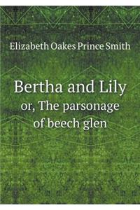 Bertha and Lily Or, the Parsonage of Beech Glen