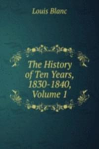 History of Ten Years, 1830-1840, Volume 1