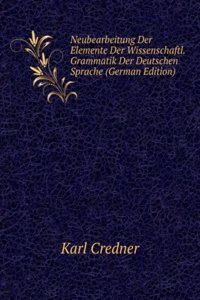 Neubearbeitung Der Elemente Der Wissenschaftl. Grammatik Der Deutschen Sprache (German Edition)