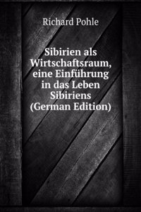Sibirien als Wirtschaftsraum, eine Einfuhrung in das Leben Sibiriens (German Edition)