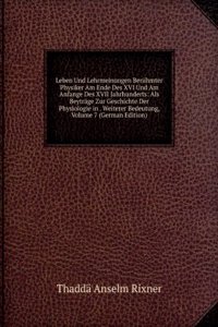 Leben Und Lehrmeinungen Beruhmter Physiker Am Ende Des XVI Und Am Anfange Des XVII Jahrhunderts: Als Beytrage Zur Geschichte Der Physiologie in . Weiterer Bedeutung, Volume 7 (German Edition)