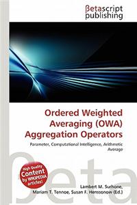 Ordered Weighted Averaging (Owa) Aggregation Operators