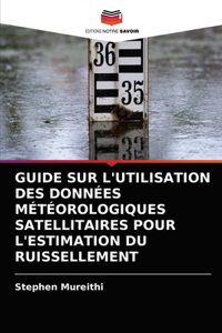 Guide Sur l'Utilisation Des Données Météorologiques Satellitaires Pour l'Estimation Du Ruissellement