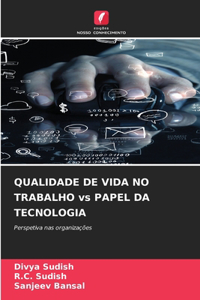 QUALIDADE DE VIDA NO TRABALHO vs PAPEL DA TECNOLOGIA