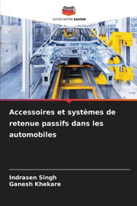 Accessoires et systèmes de retenue passifs dans les automobiles