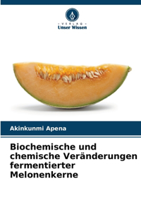 Biochemische und chemische Veränderungen fermentierter Melonenkerne