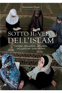 Sotto Il Velo Dell'islaam: Famiglia, Educazione, Sessualitaa: Una Guida Per Comprendere