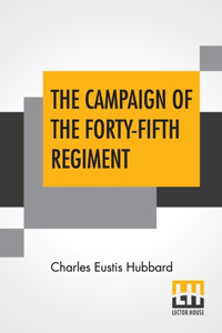 The Campaign Of The Forty-Fifth Regiment