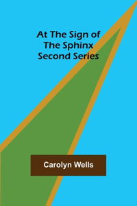 At the Sign of the Sphinx. Second series