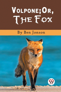 Volpone; Or, The Fox