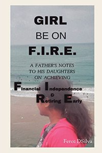 Girl be on fire: A father's notes to his daughters on achieving financial independence and retiring early