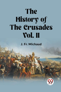 The History of the Crusades Vol. II (Edition2023)