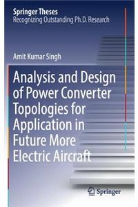 Analysis and Design of Power Converter Topologies for Application in Future More Electric Aircraft