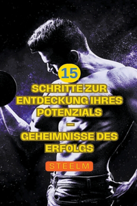15 Schritte zur Entdeckung Ihres Potenzials - Geheimnisse des Erfolgs